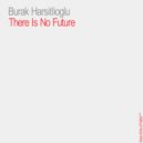Burak Harsitlioglu - There Is No Future