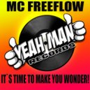 MC Freeflow - It's Time To Make You Wonder!