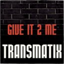 Transmatix - Give It 2 Me (Vocal)
