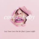 Coma Baby feat Lyane Leigh - Lay Your Love On Me (Original Mix)