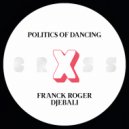 Politics Of Dancing X Franck Roger - Politics Of Dancing X Franck Roger