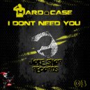 Hard Case - I Dont Need You