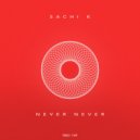 Sachi K - Never Never (Original Mix)