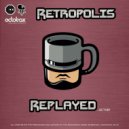 Retropolis - Replayed (Dirty Mix)