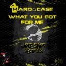 Hard Case - What You Got For Me