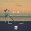 Jay W - Never Let You Go