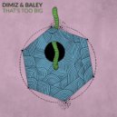 Dimiz & Baley - That's Too Big
