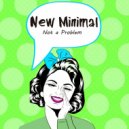 New Minimal - Not A Problem (Original Mix)