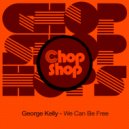 George Kelly - We Can Be Free