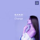 B.A.N.G! - Change