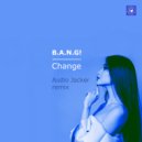B.A.N.G! - Change