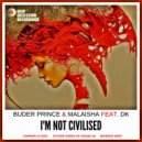 Buder Prince & Malaisha feat. Dk - I'm Not Civilised
