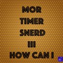 Morttimer Snerd III - How Can I