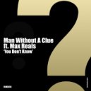 Man Without A Clue Feat. Max Reals - You Don't Know