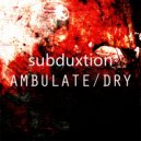 Subduxtion - Dry