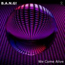 B.A.N.G! - We Come Alive (Electrick City Radio Edit)
