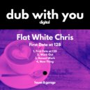 Flat White Chris - First Date At 128 (Original Mix)