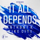 Anthony K. & Mike City - It All Depends