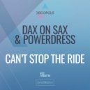 Dax On Sax & PowerDress - Can\'t Stop The Ride (Maden (UK) Remix)