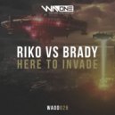 Riko VS Brady - Here To Invade