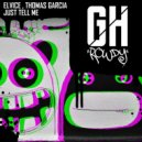 Elvice feat. Thomas Garcia - Just Tell Me (Original Mix)