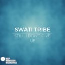 Swati Tribe - Still I Don\'t Give Up (Original Mix)