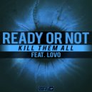 Ready Or Not feat. Lovo - Kill Them All