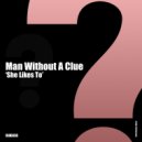 Man Without A Clue - She Likes To