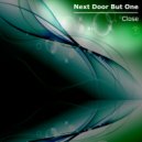Next Door But One - Close