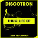 Discotron - Thug Life