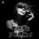Vital - Up In Smoke