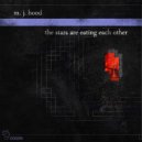 M. J. Hood - The Stars Are Eating Each Other