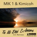 MIK 1 & Kimicoh - Tu Mi Dai L\'Amore (Dispel Remix)