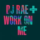 DJ Rae - Work On Me
