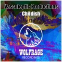 Vasculeptic Productions - Childish