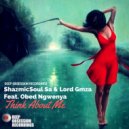 ShazmicSoul Sa & Lord Gmza Feat. Obed Ngwenya - Think About Me (Original Mix)