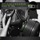 Anti-Slam & W.E.A.P.O.N. - Good To You (DaGeneral & Bageera  Remix)