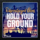 Discouraged Ones - Hold Your Ground (Original Mix)