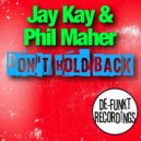 Jay Kay & Phil Maher - Don\'t Hold Back (Original Mix)