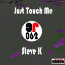 Steve K - Just Touch Me