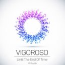 Vigoroso - Until The End of Time (Original Mix)