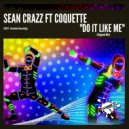Sean Crazz Ft Coquette - Do It Like Me (Original Mix)