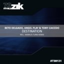 Beto Delgado, Angel Play & Tony Caicedo - Destination (Original Mix)