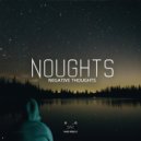 Noughts - Negative Thoughts (Original Mix)