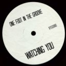 One Foot In The Groove - Watching You (Original Mix)