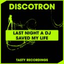 Discotron - Last Night A DJ Saved My Life