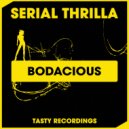 Serial Thrilla - Bodacious