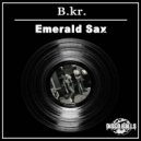 B.kr. - Emerald Sax (Original Mix)