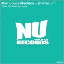 Man Loves Machine - Say What (Original Mix)