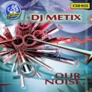 DJ Metix - Our Noise (Original Mix)